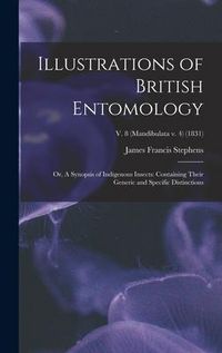 Produktbild: Illustrations of British Entomology; or, A Synopsis of Indigenous Insects: Containing Their Generic and Specific Distinctions; v. 8 (Mandibulata v. 4)