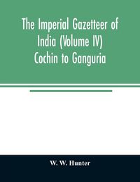 Produktbild: The imperial gazetteer of India (Volume IV) Cochin To Ganguria