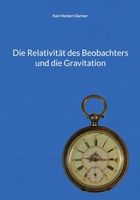 Produktbild: Die Relativit&auml;t des Beobachters und die Gravitation
