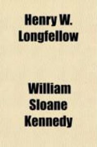 Produktbild: Henry W. Longfellow; Biography, Anecdote[s], Letters, Criticism