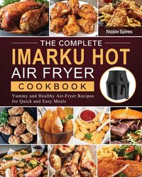 The Complete Imarku Hot Air Fryer Cookbook