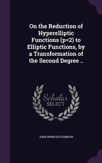 Produktbild: On the Reduction of Hyperelliptic Functions (p=2) to Elliptic Functions, by a Transformation of the Second Degree ..