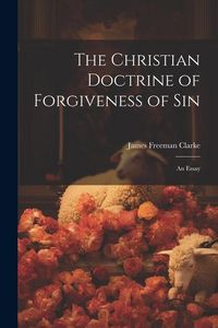 Produktbild: The Christian Doctrine of Forgiveness of Sin: An Essay
