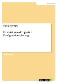 Produktbild: Produktion und Logistik - Konfigurationsplanung
