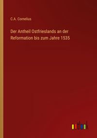 Produktbild: Der Antheil Ostfrieslands an der Reformation bis zum Jahre 1535