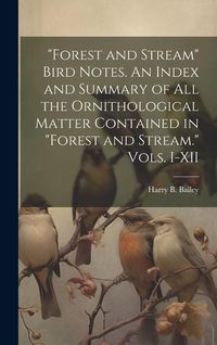 Produktbild: "Forest and Stream" Bird Notes. An Index and Summary of all the Ornithological Matter Contained in "Forest and Stream." Vols. I-XII