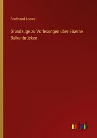 Produktbild: Grundz&uuml;ge zu Vorlesungen &uuml;ber Eiserne Balkenbr&uuml;cken