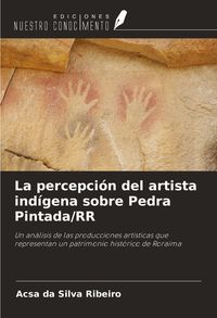 Produktbild: La percepci&oacute;n del artista ind&iacute;gena sobre Pedra Pintada/RR