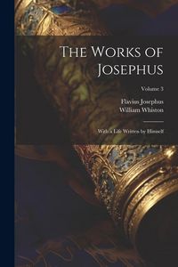 Produktbild: The Works of Josephus: With a Life Written by Himself; Volume 3