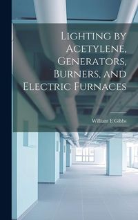 Produktbild: Lighting by Acetylene, Generators, Burners, and Electric Furnaces