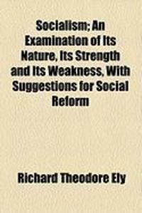 Produktbild: Socialism; An Examination of Its Nature, Its Strength and Its Weakness, with Suggestions for Social Reform