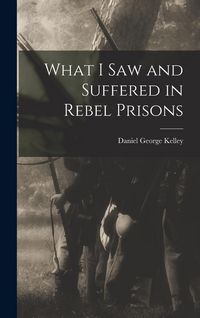 Produktbild: What I Saw and Suffered in Rebel Prisons