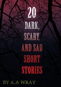 Produktbild: 20 Dark, Scary and Sad Short Stories (Dark, Scary, and Sad Short Stories, #1)