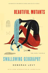 Bild vom Artikel Beautiful Mutants and Swallowing Geography: Two Early Novels vom Autor Deborah Levy