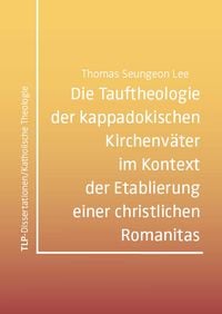 Produktbild: Die Tauftheologie der kappadokischen Kirchenv&auml;ter im Kontext der Etablierung einer christlichen Romanitas