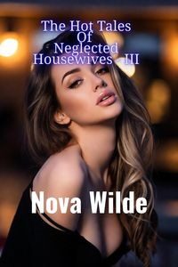 Produktbild: The Hot Tales Of Neglected Housewives - III (The Tales Of Neglected Housewives, #3)