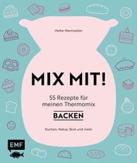 Produktbild: MIX MIT! 55 Rezepte f&uuml;r meinen Thermomix &ndash; Backen