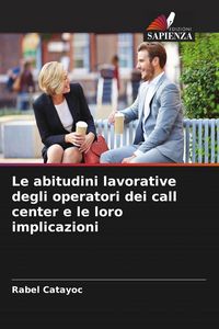 Produktbild: Le abitudini lavorative degli operatori dei call center e le loro implicazioni