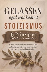 Produktbild: Gelassen, egal was kommt: Stoizismus im Alltag: Sechs Prinzipien stoischer Gelassenheit