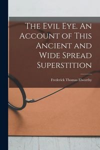Produktbild: The Evil eye. An Account of This Ancient and Wide Spread Superstition