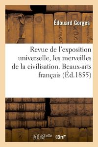 Produktbild: Revue de l'Exposition Universelle, Les Merveilles de la Civilisation. Beaux-Arts Fran&ccedil;ais