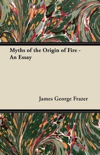 Produktbild: Myths of the Origin of Fire - An Essay