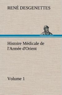 Produktbild: Histoire M&eacute;dicale de l'Arm&eacute;e d'Orient Volume 1