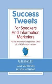 Produktbild: Success Tweets For Speakers and Information Marketers: 140 Bits of Common Sense Career Advice all in 140 Characters or Less