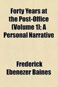 Produktbild: Forty Years at the Post-Office (Volume 1); A Personal Narrative