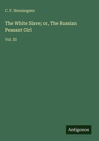 Produktbild: The White Slave; or, The Russian Peasant Girl