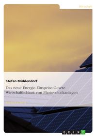 Produktbild: Wirtschaftliche Betrachtung von Photovoltaikanlagen unter Ber&uuml;cksichtigung des neuen Energie-Einspeise-Gesetz