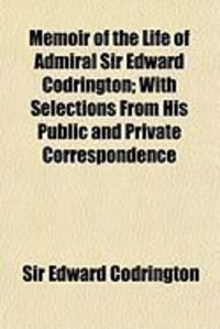 Produktbild: Memoir of the Life of Admiral Sir Edward Codrington; With Selections from His Public and Private Correspondence