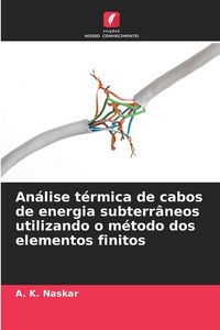 Produktbild: An&aacute;lise t&eacute;rmica de cabos de energia subterr&acirc;neos utilizando o m&eacute;todo dos elementos finitos
