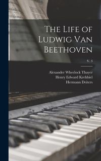 Produktbild: The Life of Ludwig Van Beethoven; v. 3