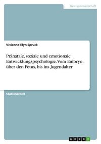 Produktbild: Pr&auml;natale, soziale und emotionale Entwicklungspsychologie. Vom Embryo, &uuml;ber den Fetus, bis ins Jugendalter