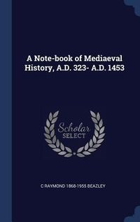 Produktbild: A Note-book of Mediaeval History, A.D. 323- A.D. 1453