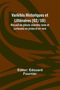 Produktbild: Vari&eacute;t&eacute;s Historiques et Litt&eacute;raires (02/10); Recueil de pi&egrave;ces volantes rares et curieuses en prose et en vers