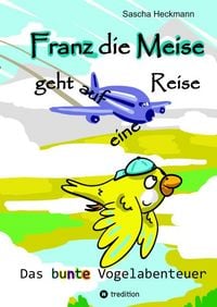 Produktbild: Franz die Meise geht auf eine Reise - ein Buch zum Vorlesen und Selbstlesen f&uuml;r Kinder