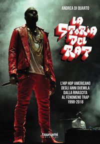 Produktbild: La storia del rap. L'hip hop americano degli anni duemila dalla rinascita al fenomeno trap. 1998-2018