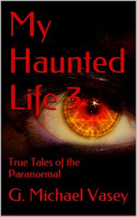 Produktbild: My Haunted Life 3 (True Paranormal Stories, #3)