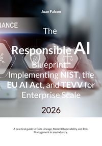 Produktbild: The Responsible AI Blueprint: Implementing NIST, the EU AI Act, and TEVV for Enterprise Scale