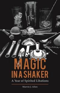 Produktbild: Magic in a Shaker: A Year of Spirited Libations