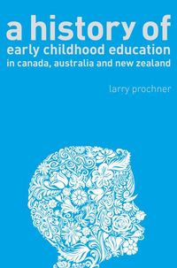 Produktbild: A History of Early Childhood Education in Canada, Australia, and New Zealand