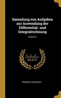 Produktbild: Sammlung Von Aufgaben Zur Anwendung Der Differential- Und Integralrechnung; Volume 2