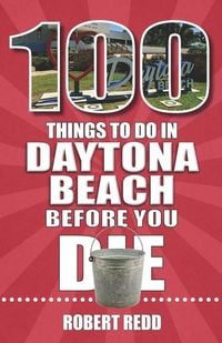 Produktbild: 100 Things to Do in Daytona Beach Before You Die