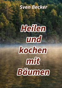 Produktbild: Heilen und kochen mit B&auml;umen