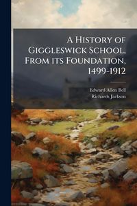 Produktbild: A History of Giggleswick School, From its Foundation, 1499-1912