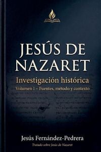 Produktbild: Jes&uacute;s de Nazaret. Investigaci&oacute;n hist&oacute;rica. Volumen I - Fuentes, m&eacute;todo y contexto