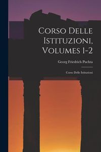 Produktbild: Corso Delle Istituzioni, Volumes 1-2: Corso Delle Istituzioni