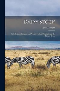 Produktbild: Dairy Stock; Its Selection, Diseases, and Produce, With a Description of the Brittany Breed